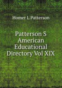 Patterson S American Educational Directory Vol XIX