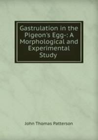 Gastrulation in the Pigeon's Egg-: A Morphological and Experimental Study .