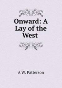 Onward: A Lay of the West .