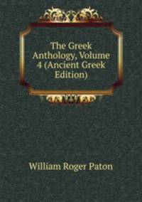 The Greek Anthology, Volume 4 (Ancient Greek Edition)