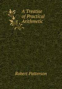 A Treatise of Practical Arithmetic