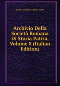 Archivio Della Societa Romana Di Storia Patria, Volume 8 (Italian Edition)
