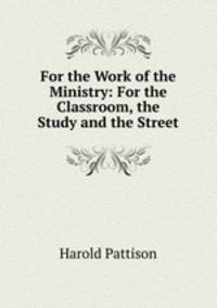 For the Work of the Ministry: For the Classroom, the Study and the Street