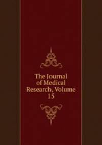 The Journal of Medical Research, Volume 15