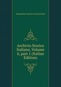 Archivio Storico Italiano, Volume 6, part 1 (Italian Edition)