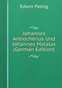 Johannes Antiochenus Und Johannes Malalas (German Edition)
