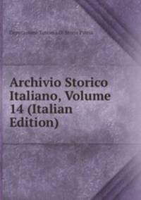 Archivio Storico Italiano, Volume 14 (Italian Edition)