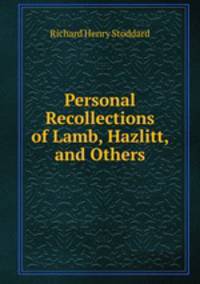 Personal Recollections of Lamb, Hazlitt, and Others