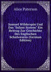 Samuel Wilderspin Und Das "Infant System" Ein Beitrag Zur Geschichte Des Englischen Schulwesens (German Edition)