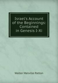 Israel's Account of the Beginnings: Contained in Genesis I-Xi