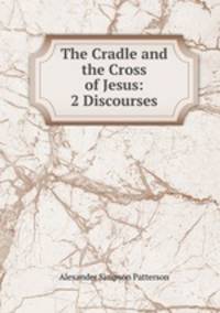 The Cradle and the Cross of Jesus: 2 Discourses