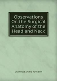 Observations On the Surgical Anatomy of the Head and Neck