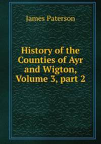 History of the Counties of Ayr and Wigton, Volume 3, part 2