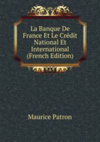 La Banque De France Et Le Credit National Et International (French Edition)