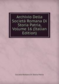 Archivio Della Societa Romana Di Storia Patria, Volume 16 (Italian Edition)