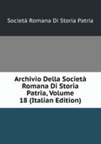 Archivio Della Societa Romana Di Storia Patria, Volume 18 (Italian Edition)
