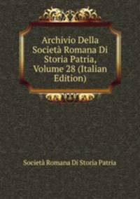 Archivio Della Societa Romana Di Storia Patria, Volume 28 (Italian Edition)