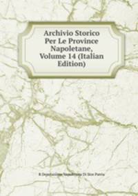 Archivio Storico Per Le Province Napoletane, Volume 14 (Italian Edition)