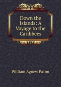 Down the Islands: A Voyage to the Caribbees