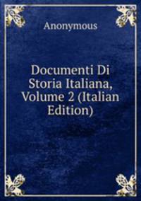 Documenti Di Storia Italiana, Volume 2 (Italian Edition)