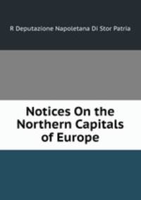 Notices On the Northern Capitals of Europe