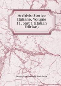 Archivio Storico Italiano, Volume 11, part 1 (Italian Edition)