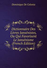 Dictionnaire Des Livres Jansenistes, Ou Qui Favorisent Le Jansenisme (French Edition)
