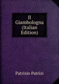 Il Giambologna (Italian Edition)