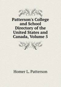Patterson's College and School Directory of the United States and Canada, Volume 5