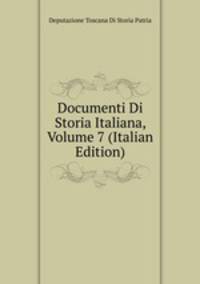 Documenti Di Storia Italiana, Volume 7 (Italian Edition)