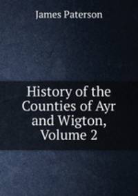 History of the Counties of Ayr and Wigton, Volume 2