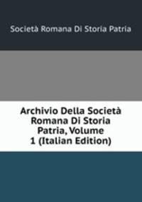 Archivio Della Societa Romana Di Storia Patria, Volume 1 (Italian Edition)