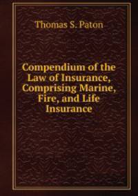Compendium of the Law of Insurance, Comprising Marine, Fire, and Life Insurance
