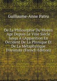 De La Philosophie Du Moyen Age Depuis Le Viiie Si?cle Jusqu ? L'Apparition En Occident De La Physique Et De La M?taphysique D'Aristote (French Edition)