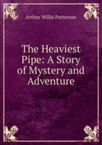 The Heaviest Pipe: A Story of Mystery and Adventure