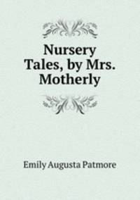 Nursery Tales, by Mrs. Motherly