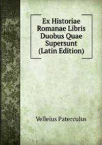 Ex Historiae Romanae Libris Duobus Quae Supersunt (Latin Edition)