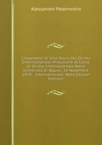 Lineamenti Di Una Storia Del Diritto Internazionale: Prolusione Al Corso Di Diritto Internazionale Nella Universita Di Napoli, 24 Novembre 1879. . Internazionale; Nota (Italian Edition)