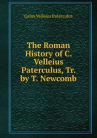The Roman History of C. Velleius Paterculus, Tr. by T. Newcomb