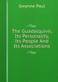 The Guadalquivir, Its Personality, Its People And Its Associations
