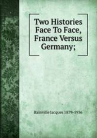 Two Histories Face To Face, France Versus Germany;