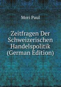 Zeitfragen Der Schweizerischen Handelspolitik (German Edition)