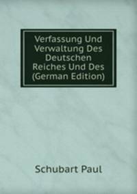 Verfassung Und Verwaltung Des Deutschen Reiches Und Des (German Edition)