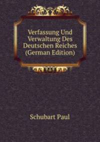 Verfassung Und Verwaltung Des Deutschen Reiches (German Edition)