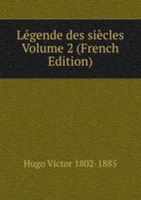 Legende des siecles Volume 2 (French Edition)