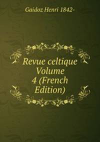 Revue celtique Volume 4 (French Edition)
