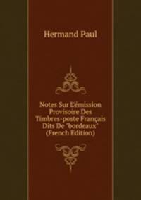 Notes Sur L'?mission Provisoire Des Timbres-poste Fran?ais Dits De "bordeaux" (French Edition)