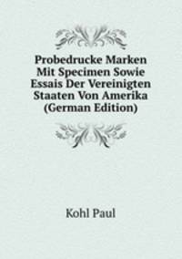 Probedrucke Marken Mit Specimen Sowie Essais Der Vereinigten Staaten Von Amerika (German Edition)