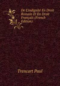 De L'indignit? En Droit Romain Et En Droit Fran?ais (French Edition)