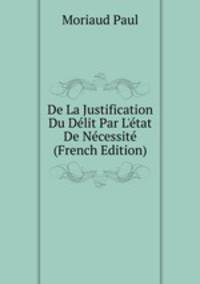 De La Justification Du D?lit Par L'?tat De N?cessit? (French Edition)